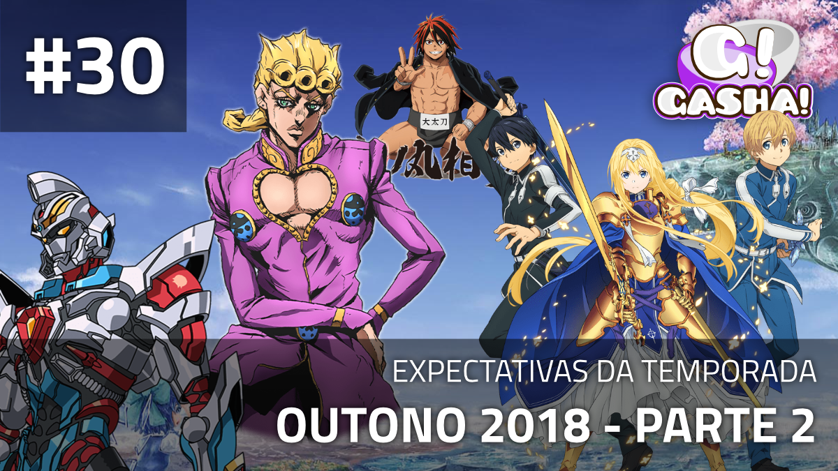 Temporada Outono 2018 - Expectativas - Parte 2:: Gasha! Podcast